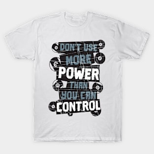 Don't Use More Power Than You Can Control - Pool Billiard T-Shirt